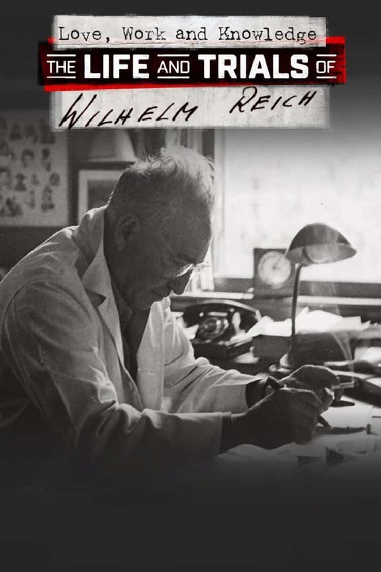 Love, Work and Knowledge: The Life and Trials of Wilhelm Reich